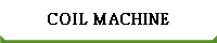 COIL MACHINE